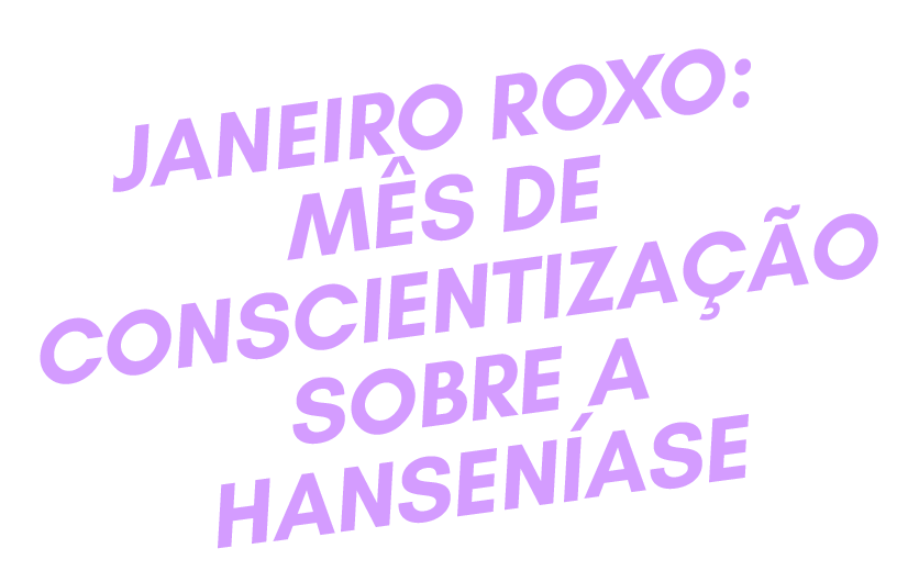 Janeiro Roxo alerta para a conscientização sobre a hanseníase